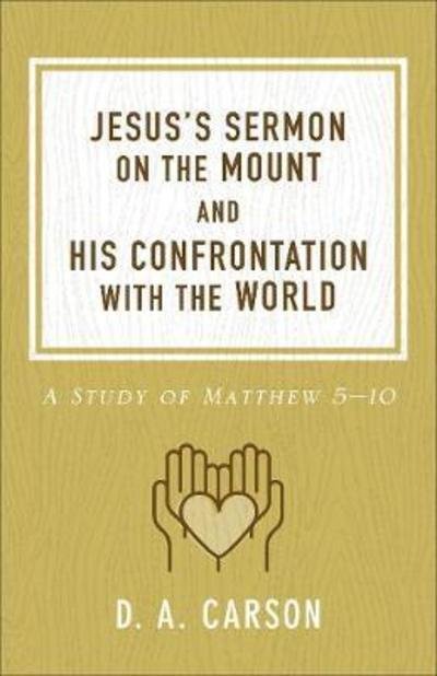 Jesus's Sermon on the Mount and His Confrontation with the World: A Study of Matthew 5-10 - D. A. Carson - Libros - Baker Publishing Group - 9780801093654 - 6 de noviembre de 2018