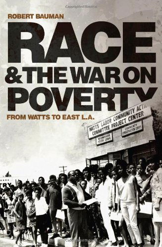 Race and the War on Poverty: From Watts to East L.A. - Race and Culture in the American West Series - Robert Bauman - Books - University of Oklahoma Press - 9780806139654 - December 8, 2008