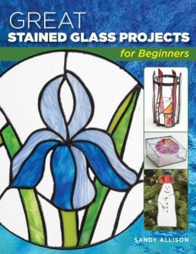 Cover for Sandy Allison · Great Stained Glass Projects for Beginners (Paperback Book) (2018)