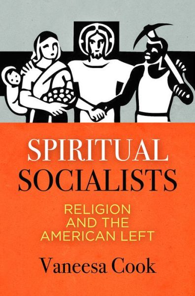 Cover for Vaneesa Cook · Spiritual Socialists: Religion and the American Left (Hardcover Book) (2019)