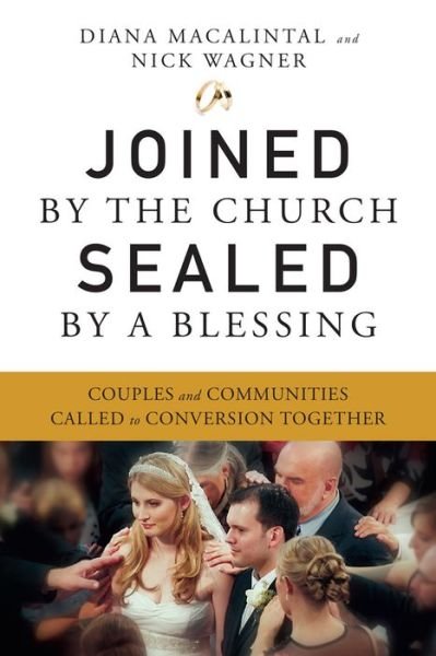 Joined by the Church, Sealed by a Blessing: Couples and Communities Called to Conversion Together - Nick Wagner - Bücher - Liturgical Press - 9780814637654 - 1. September 2014