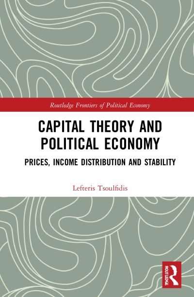 Cover for Tsoulfidis, Lefteris (University of Macedonia, Greece) · Capital Theory and Political Economy: Prices, Income Distribution and Stability - Routledge Frontiers of Political Economy (Hardcover Book) (2021)