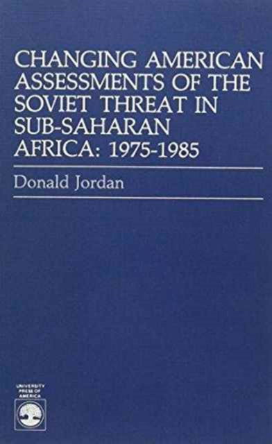 Cover for Donald Jordan · Changing American Assessments of The Soviet Threat in Sub-Saharan Africa: 1975-1985 (Paperback Book) (1987)