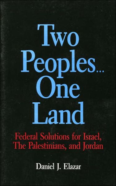 Two Peoples...One Land: Federal Solutions for Israel, the Palestinians, and Jordan - Jerusalem Center for Public Affairs / Center for Jewish Community Studies Series - Daniel J. Elazar - Books - University Press of America - 9780819182654 - July 5, 1991