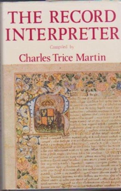 Cover for Charles Trice Martin · The Record Interpreter: Collection of Abbreviations, Latin Words and Names Used in English Historical Manuscripts and Records (Hardcover Book) [Facsimile of 1910 edition] (1994)