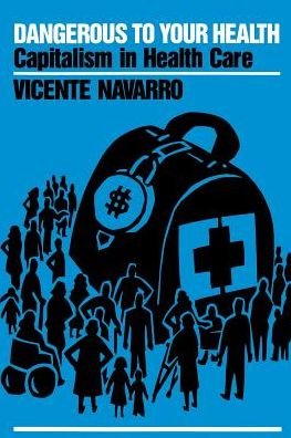 Cover for Vicente Navarro · Dangerous to Your Health: Capitalism in Health Care (Paperback Book) (1993)