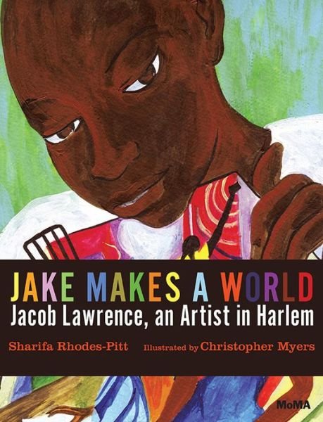 Cover for Sharifa Rhodes-Pitts · Jake Makes a World: Jacob Lawrence, a Young Artist in Harlem (Hardcover Book) (2015)