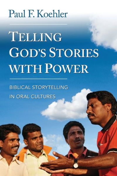 Telling God's stories with power - Paul F. Koehler - Books - William Carey Library Publishers - 9780878084654 - June 1, 2010