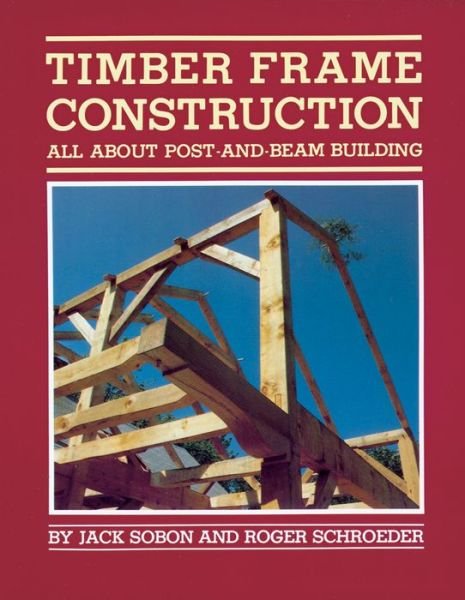 Cover for Jack A. Sobon · Timber Frame Construction: All About Post-and-Beam Building (Pocketbok) (1984)
