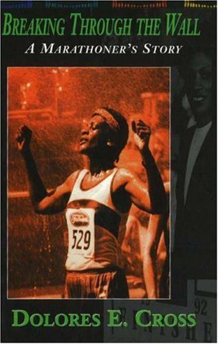 Cover for Dolores E Cross · Breaking Through the Wall: a Marathoner's Story (Hardcover Book) (1999)