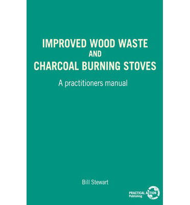Cover for W Stewart · Improved Wood Waste and Charcoal Burning Stoves: A practitioners manual (Paperback Book) (1987)