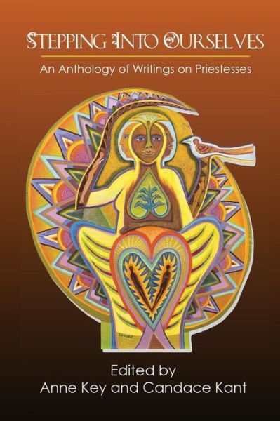 Stepping Into Ourselves: An Anthology of Writings on Priestesses - Anne Key - Books - Goddess Ink - 9780983346654 - February 2, 2014