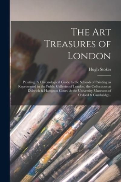 Cover for Hugh 1875-1932 Stokes · The Art Treasures of London (Paperback Book) (2021)