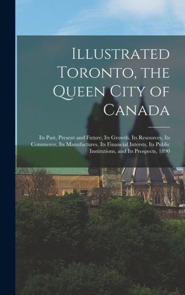 Cover for Anonymous · Illustrated Toronto, the Queen City of Canada [microform] (Hardcover Book) (2021)
