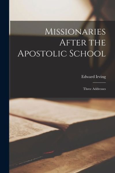Cover for Edward 1792-1834 Irving · Missionaries After the Apostolic School (Paperback Bog) (2021)