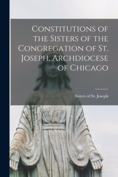 Cover for Ill ) Sisters of St Joseph (La Grange · Constitutions of the Sisters of the Congregation of St. Joseph, Archdiocese of Chicago (Paperback Book) (2021)