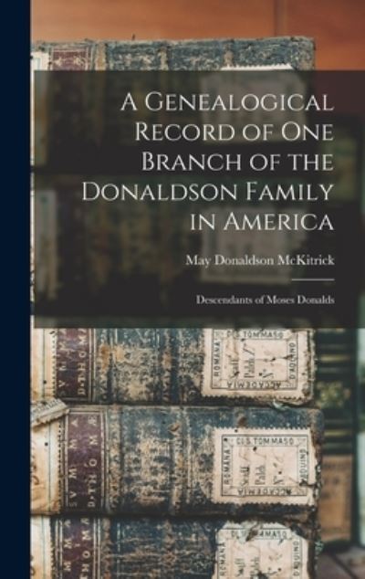 Cover for May Donaldson McKitrick · Genealogical Record of One Branch of the Donaldson Family in America (Book) (2022)
