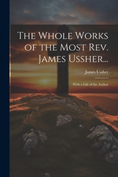 Cover for James Ussher · Whole Works of the Most Rev. James Ussher... (Bok) (2023)