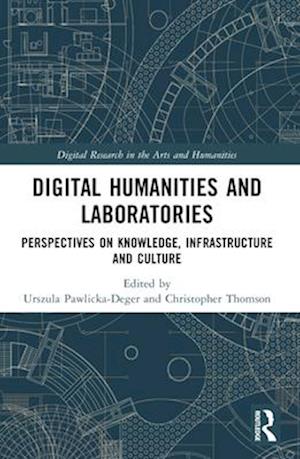 Digital Humanities and Laboratories: Perspectives on Knowledge, Infrastructure and Culture - Digital Research in the Arts and Humanities -  - Books - Taylor & Francis Ltd - 9781032027654 - April 14, 2025