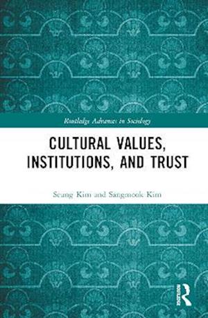 Cover for Kim, Seung Hyun (Seoul National University of Science and Technology, Korea) · Cultural Values, Institutions, and Trust - Routledge Advances in Sociology (Hardcover Book) (2023)