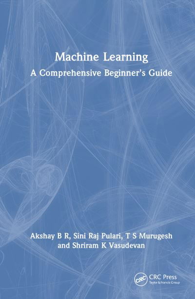 Cover for Akshay B R · Machine Learning: A Comprehensive Beginner's Guide (Hardcover Book) (2024)