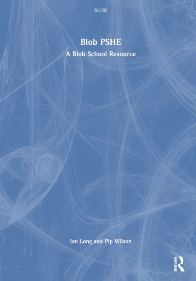 Blob PSHE: A Blob School Resource - Blobs - Ian Long - Books - Taylor & Francis Ltd - 9781032858654 - December 9, 2024