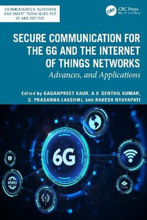 Secure Communication for the 6G and the Internet of Things Networks: Advances, and Applications - Communication Networks and Smart Techniques for 5G and beyond -  - Books - Taylor & Francis Ltd - 9781032957654 - December 2, 2025
