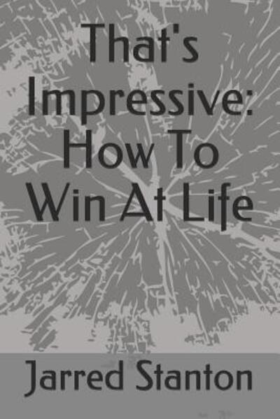 Cover for Jarred Stanton · That's Impressive : How To Win At Life (Paperback Book) (2019)