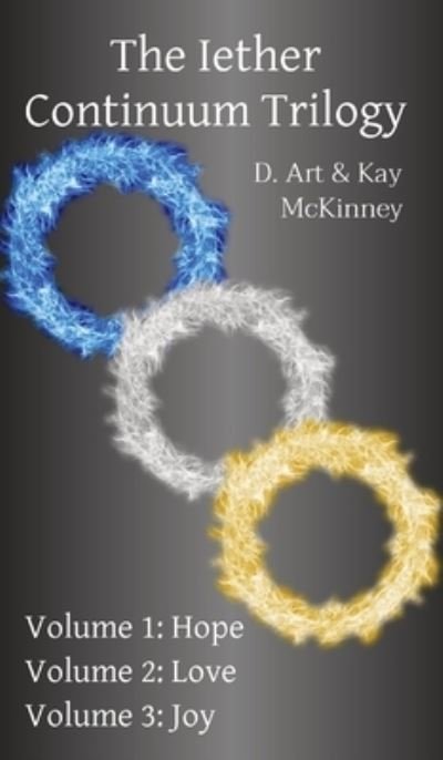 Cover for D Art McKinney · The Iether Continuum Trilogy: Volume 1: Hope Volume 2: Love Volume 3: Joy (Innbunden bok) (2020)