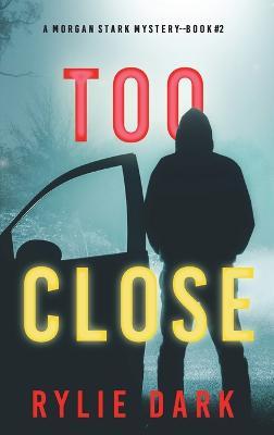 Cover for Rylie Dark · Too Close (A Morgan Stark FBI Suspense Thriller-Book 2) (Hardcover Book) (2022)