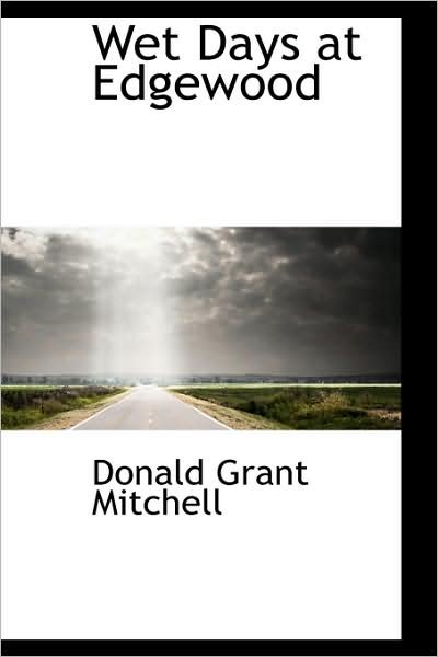 Cover for Donald Grant Mitchell · Wet Days at Edgewood (Paperback Bog) (2009)