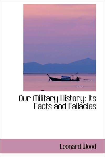 Cover for Leonard Wood · Our Military History: Its Facts and Fallacies (Pocketbok) (2009)