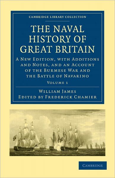 Cover for William James · The Naval History of Great Britain: A New Edition, with Additions and Notes, and an Account of the Burmese War and the Battle of Navarino - Cambridge Library Collection - Naval and Military History (Paperback Book) (2011)