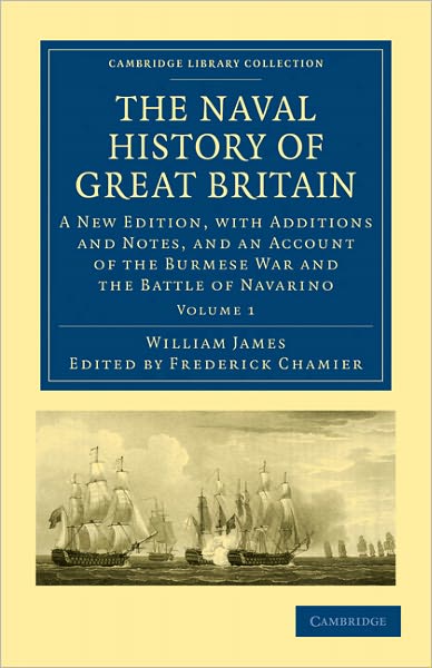 Cover for William James · The Naval History of Great Britain: A New Edition, with Additions and Notes, and an Account of the Burmese War and the Battle of Navarino - Cambridge Library Collection - Naval and Military History (Paperback Book) (2011)