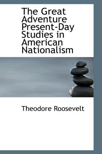 Cover for Theodore Roosevelt · The Great Adventure Present-day Studies in American Nationalism (Hardcover Book) (2009)