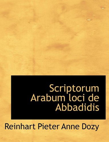 Cover for Reinhart Pieter Anne Dozy · Scriptorum Arabum Loci de Abbadidis (Hardcover Book) (2009)