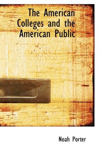 Cover for Noah Porter · The American Colleges and the American Public (Innbunden bok) (2009)