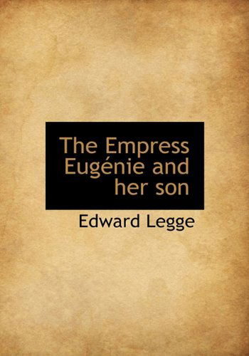 Cover for Edward Legge · The Empress Eugénie and Her Son (Hardcover Book) (2009)