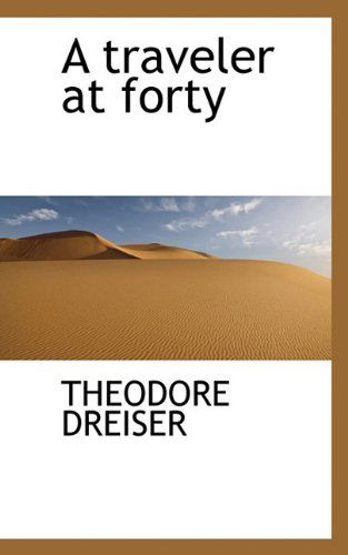 Cover for Theodore Dreiser · A Traveler at Forty (Hardcover Book) (2009)