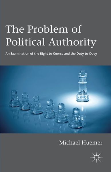 The Problem of Political Authority: An Examination of the Right to Coerce and the Duty to Obey - Michael Huemer - Books - Palgrave Macmillan - 9781137281654 - October 29, 2012