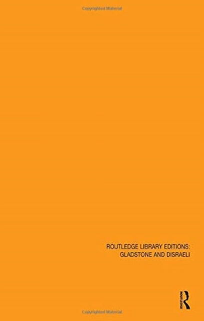 Cover for Various Authors · Routledge Library Editions: Gladstone &amp; Disraeli - Routledge Library Editions: Gladstone and Disraeli (Book) (2018)