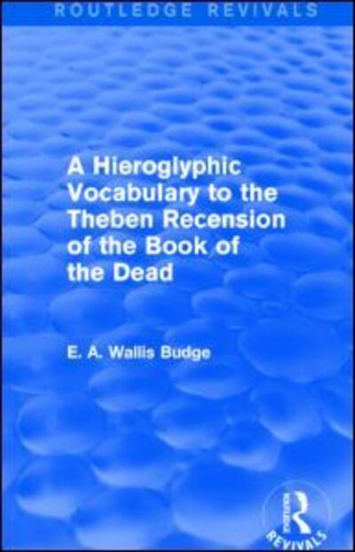 Cover for E. A. Wallis Budge · A Hieroglyphic Vocabulary to the Theban Recension of the Book of the Dead (Routledge Revivals) - Routledge Revivals (Paperback Book) (2015)