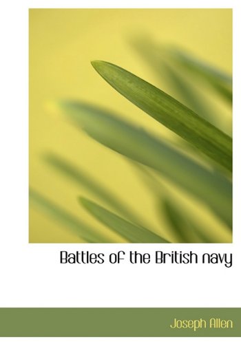 Battles of the British Navy - Joseph Allen - Kirjat - BiblioLife - 9781140180654 - tiistai 6. huhtikuuta 2010