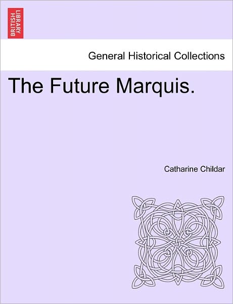 Cover for Catharine Childar · The Future Marquis. (Paperback Book) (2011)