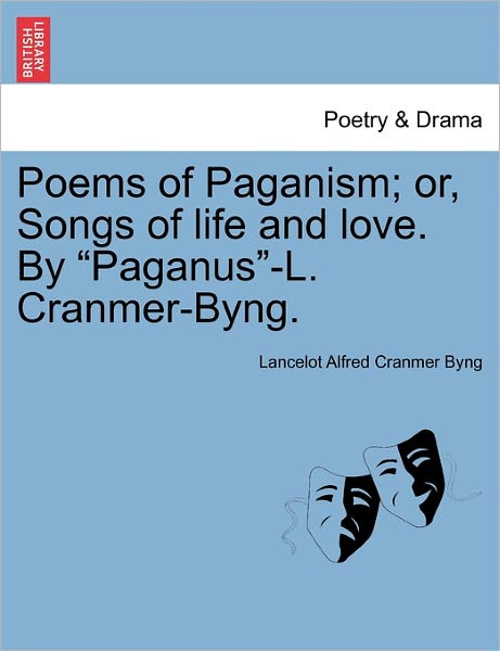 Cover for Lancelot Alfred Cranmer Byng · Poems of Paganism; Or, Songs of Life and Love. by (Paperback Book) (2011)