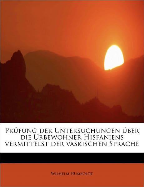 Cover for Wilhelm Humboldt · Pr Fung Der Untersuchungen Ber Die Urbewohner Hispaniens Vermittelst Der Vaskischen Sprache (Hardcover Book) (2011)