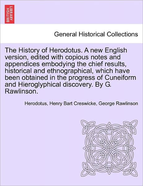 The History of Herodotus. a New English Version, Edited with Copious Notes and Appendices Embodying the Chief Results, Historical and Ethnographical. Vol. I, Third Edition - Herodotus - Books - British Library, Historical Print Editio - 9781241694654 - May 25, 2011