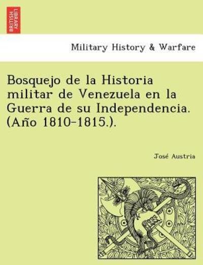 Cover for Jos Austria · Bosquejo De La Historia Militar De Venezuela en La Guerra De Su Independencia. (An O 1810-1815.). (Pocketbok) (2011)