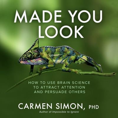 Cover for Carmen Simon · Made You Look: How to Use Brain Science to Attract Attention and Persuade Others (Hardcover Book) (2024)