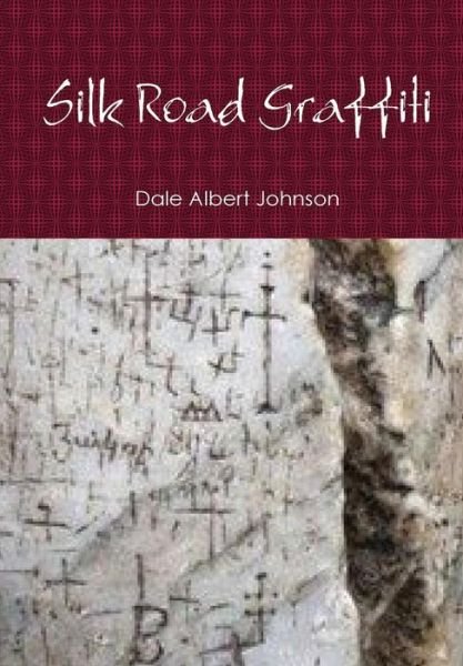 Cover for Dale Albert Johnson · Silk Road Graffiti (Gebundenes Buch) (2014)